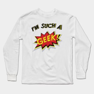 I'm Such a Geek Long Sleeve T-Shirt